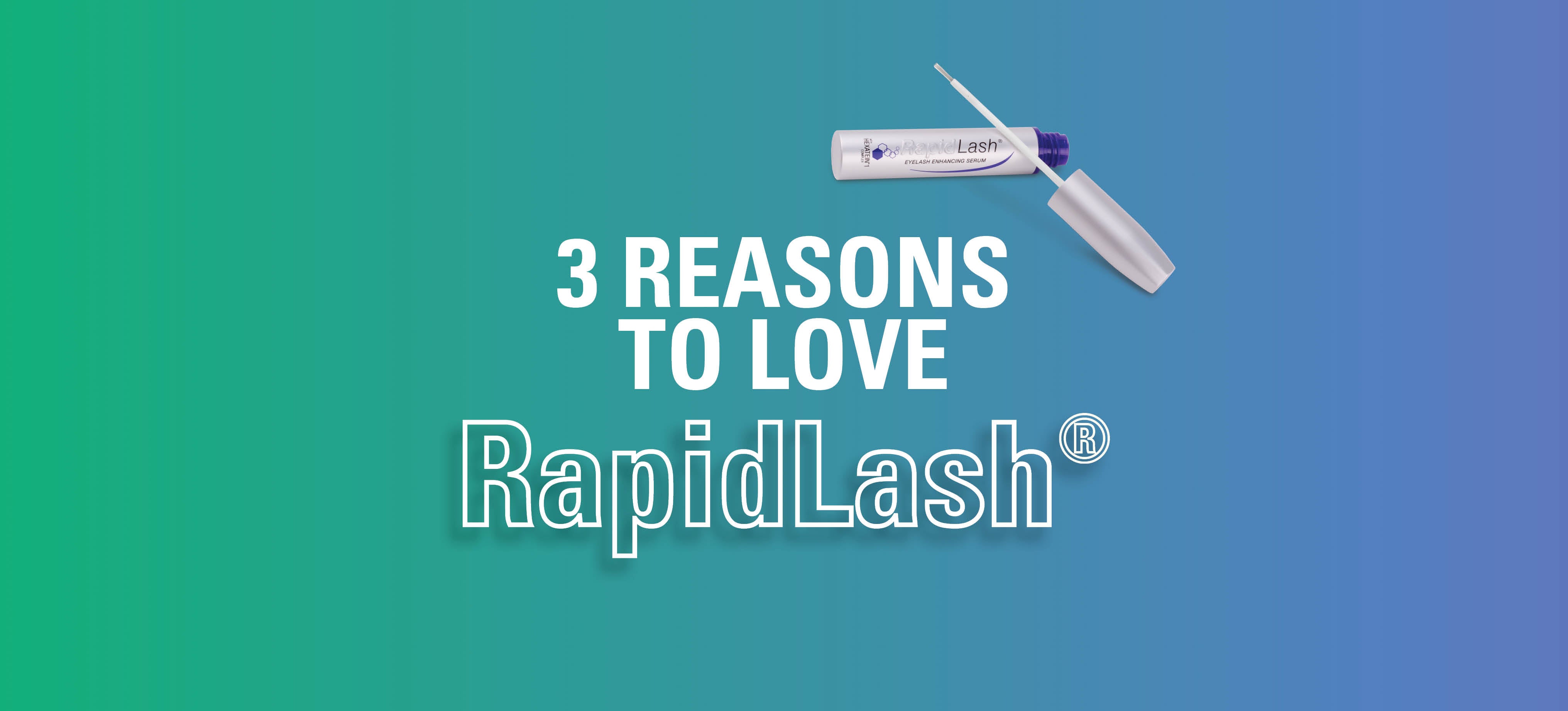 3 reasons to love RapidLash® according to our customers – RapidLash UK